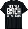 Yes Im A Bitch But Not Yours Skull Bold Quote T-Shirt