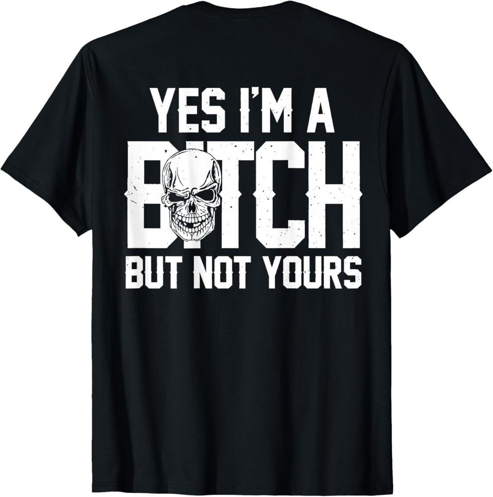 Yes Im A Bitch But Not Yours Skull Bold Quote T-Shirt M