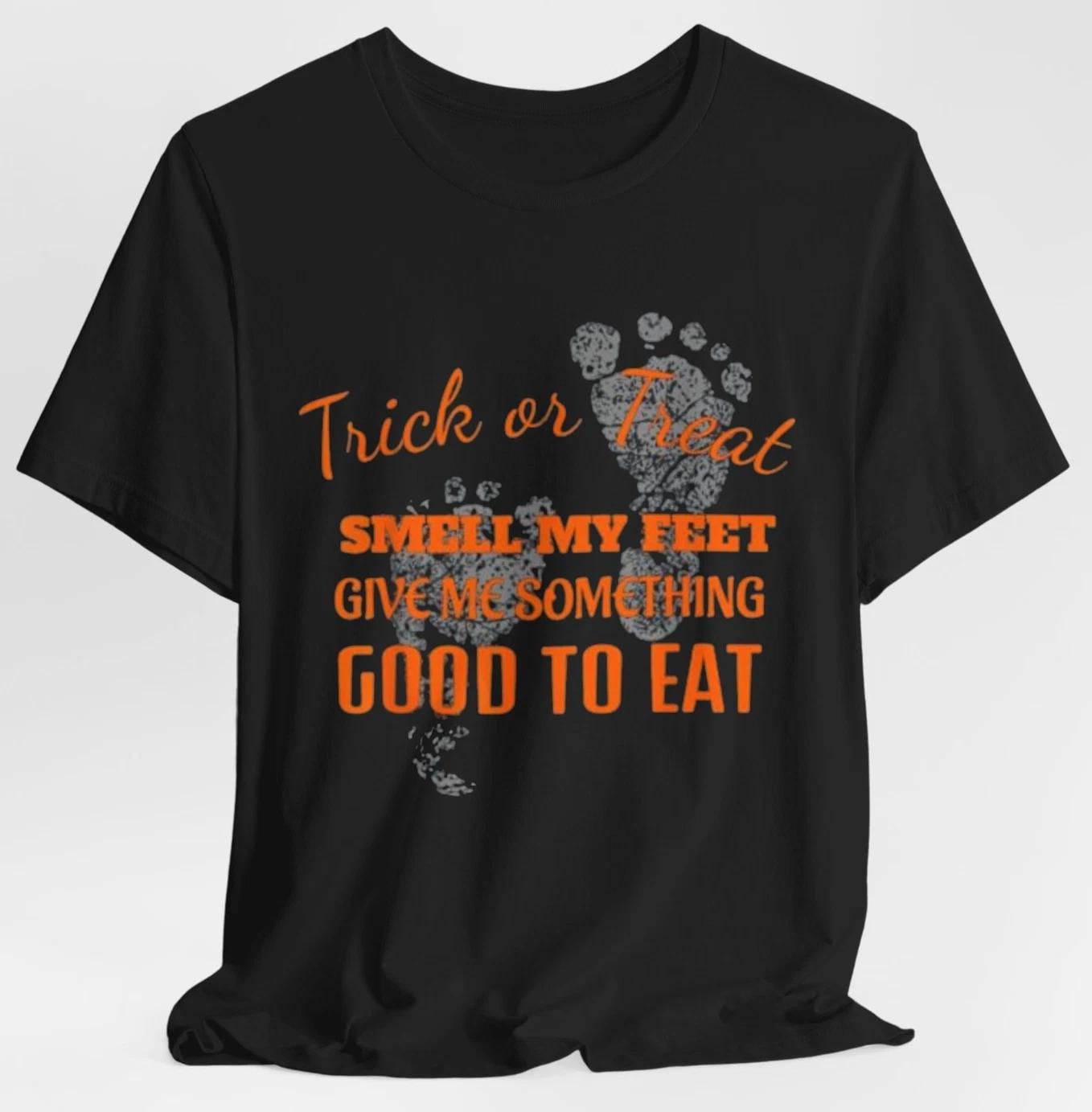 Trick or Treat Smell My Feet Halloween Give Me Something Good to Eat T Shirt S