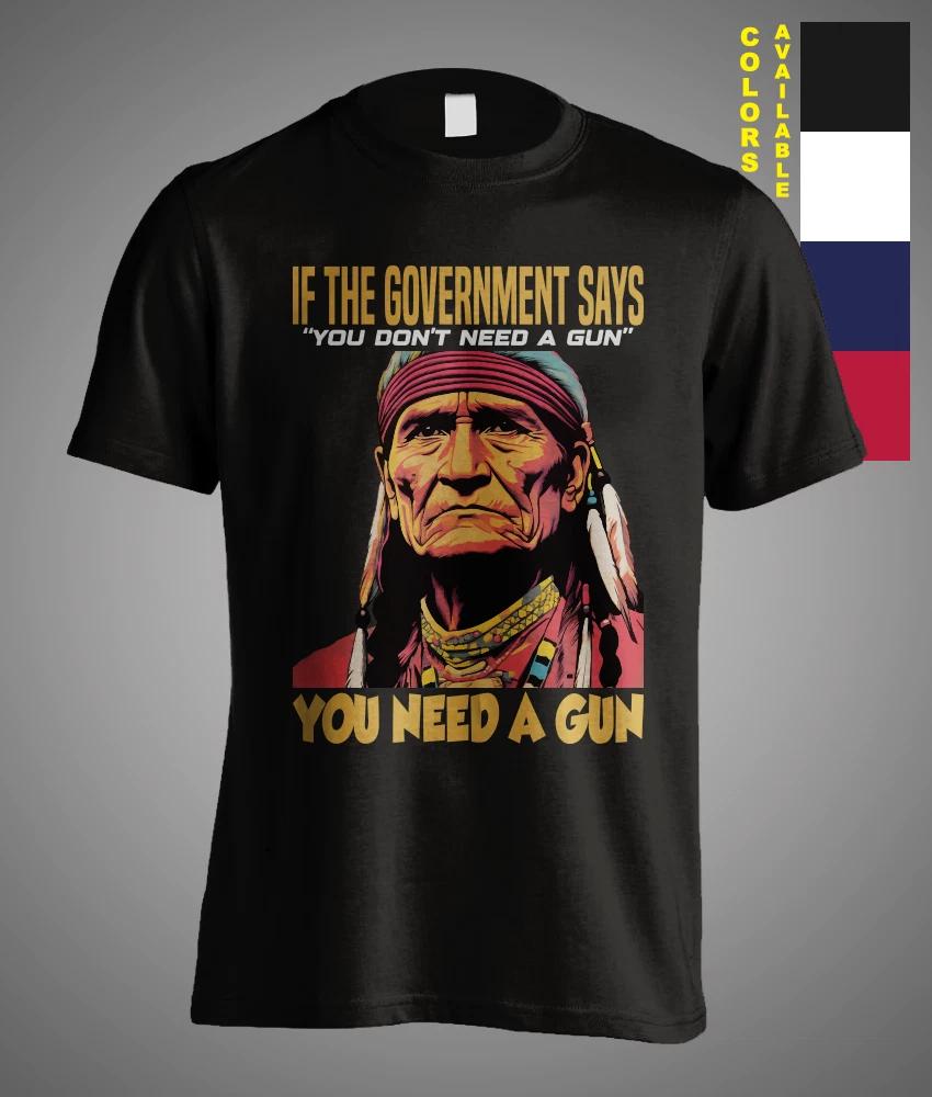 If The Government Says You don t Need a Gun Geronimo Sarcasm American T-Shirt XS