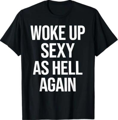 Ich bin wieder sexy wie die Hölle aufgewacht Lustiger sarkastischer Spruch T-Shirt