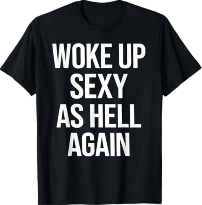 I Woke Up Sexy As Hell Again Funny Sarcastic Saying T- Shirt XL
