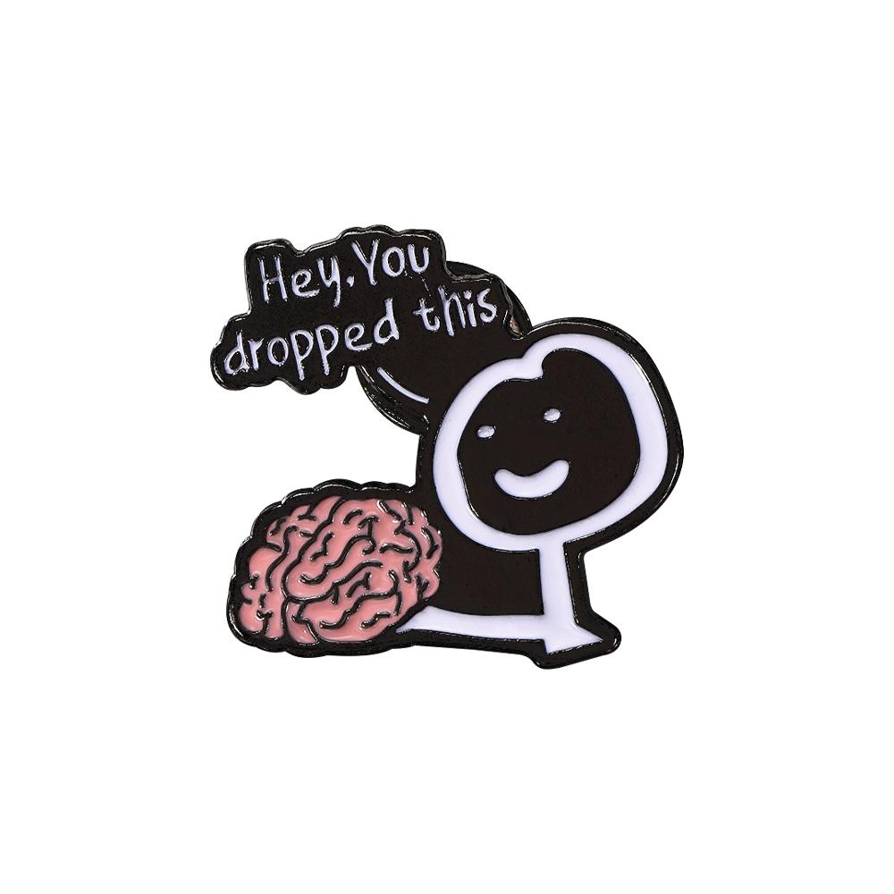 Hey, You Dropped Brain Enamel Brooches Have You Lost Your Mind Cartoon Sarcasm Pin Badge