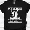 #26 Warning: May Spontaneously Dig a Hole - Funny Metal Detectorist T-Shirt for