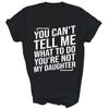 You Can'T Tell Me What To Do You'Re Not My Daughter Mom Dad T Shirt