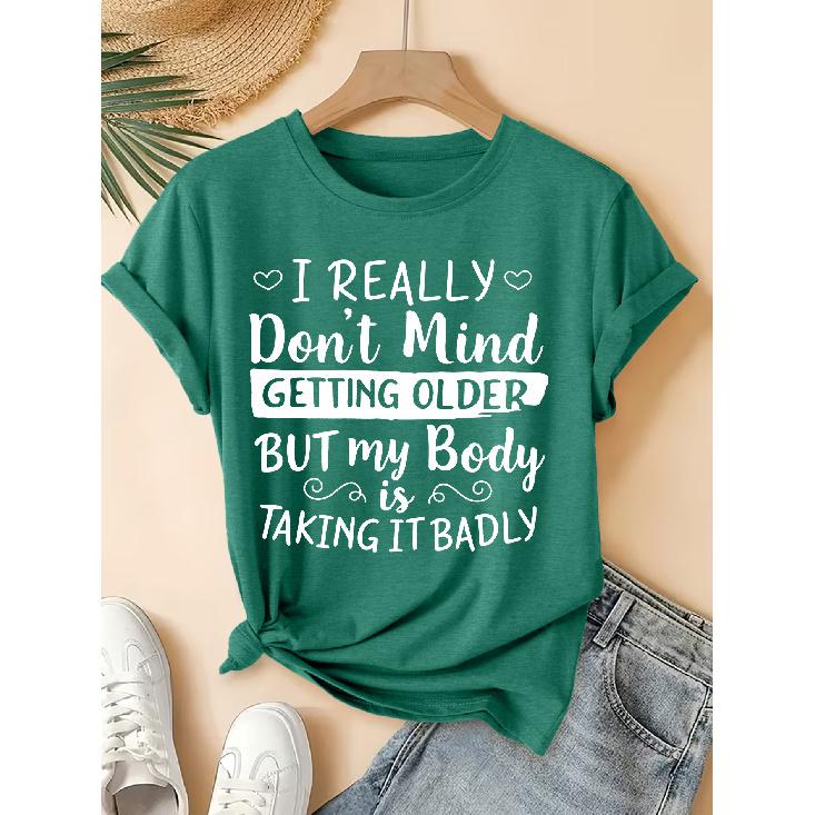 Elegant short-sleeved dress for women I Really Don t Mind Getting Older But My Body Is Taking It Badly Letter-printed round neck T Shirt Suitable for S