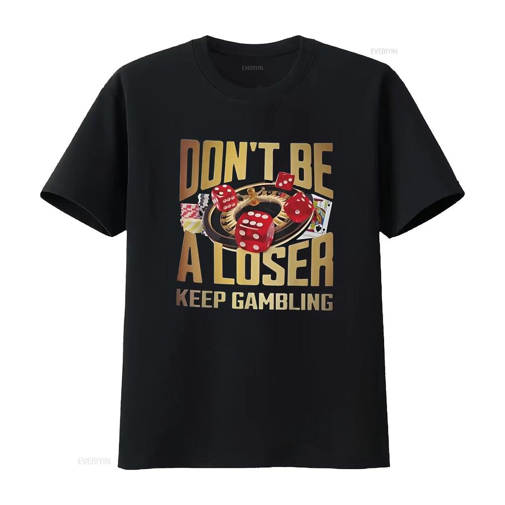 funny don t be a loser keep gambling Shirt vintage Washed Versatile streetwear Stretched Stylish designer clothes Breathable