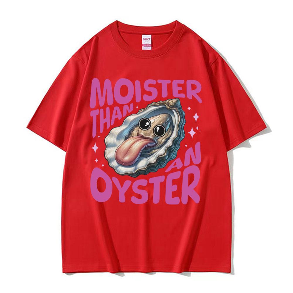 Moister Than An Oyster Humor T Shirt Vintage Funny Meme Graphic Tshirt Unisex Women Cool Fashion Casual Cotton High Quality Tshirt