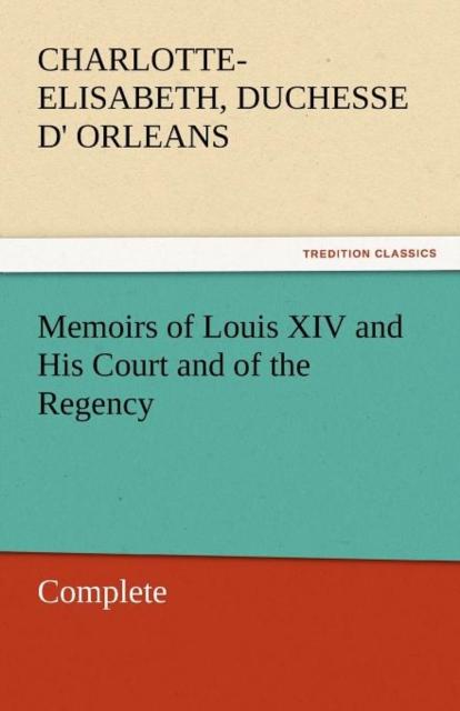 Buch Memoirs of Louis XIV and His Court and of the Regency - Complete