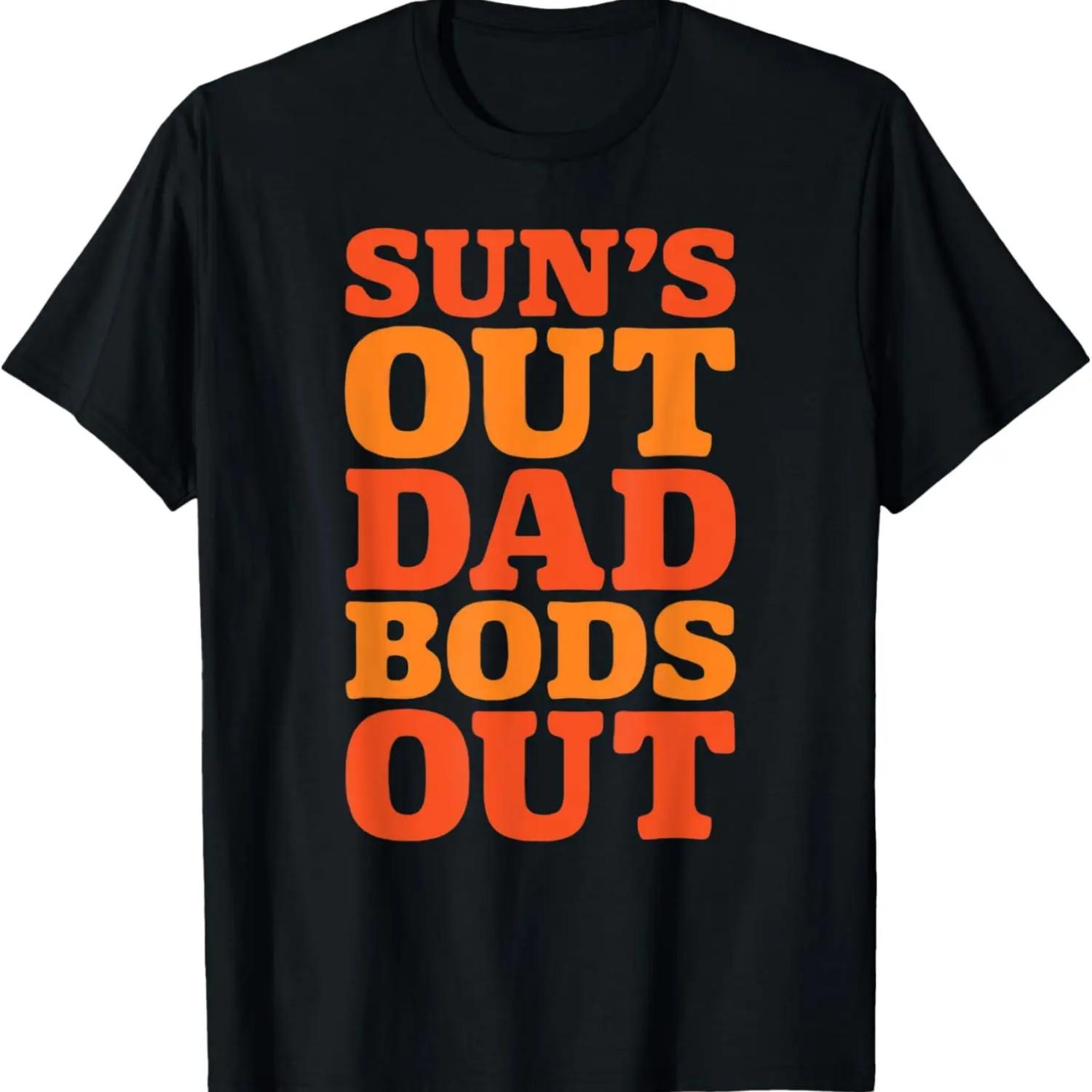 Sun’s out dad bods out T-Shirt S