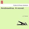 Andrewlina. a Novel. by J S Fletcher Paperback Book 9781241378189