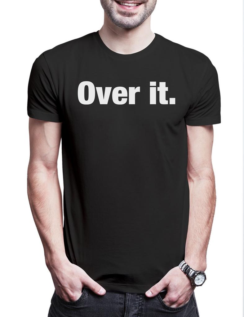 Over It Mens T-Shirt Slogan Saying Themed Fun Fun Comedy Joke Statement