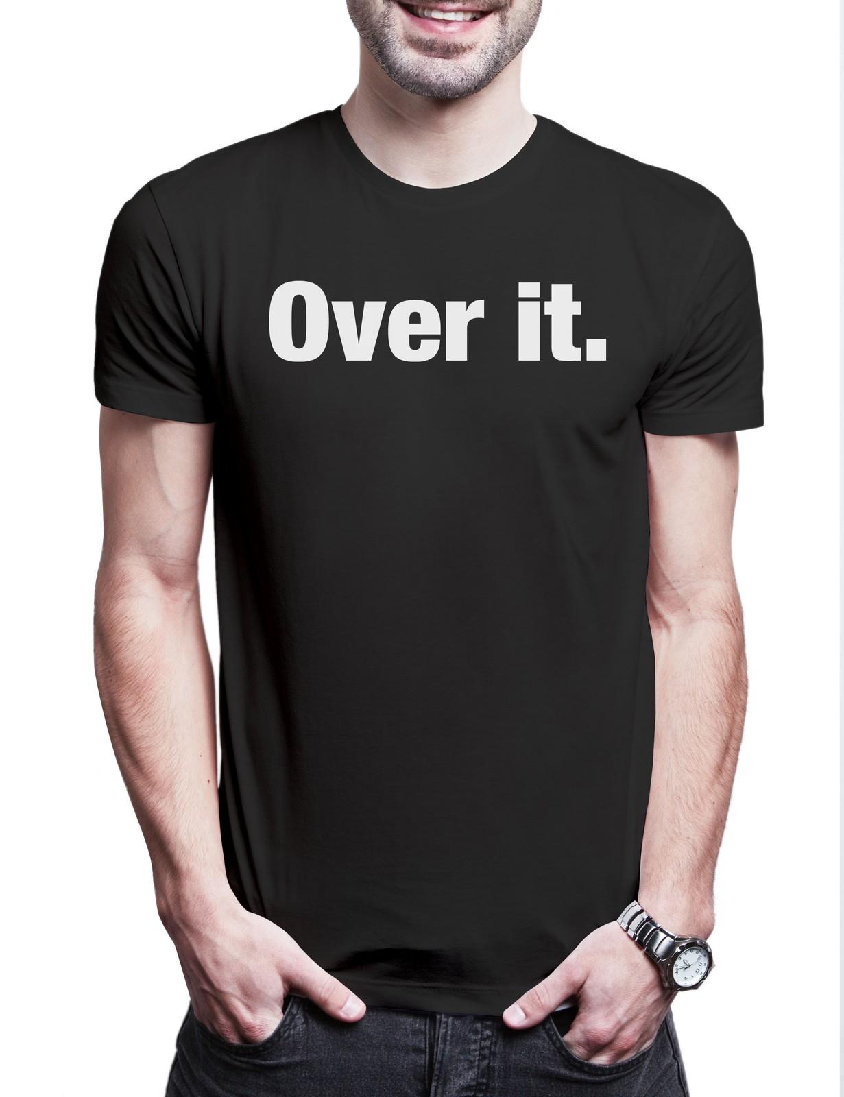 Over It Mens T-Shirt Slogan Saying Themed Fun Fun Comedy Joke Statement XL