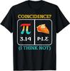 Pi Equals Pie Coincidence Happy Pi Day Mathematics Unisex T-Shirt