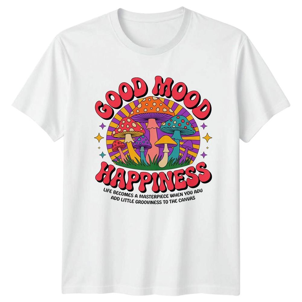 Good Mood Happiness Life Becomes TShirt Mushroom Nature Gift For Him And Her S
