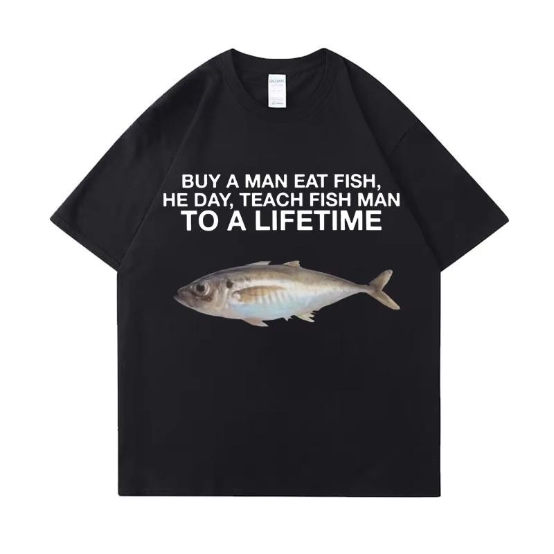 Buy A Unisex Eat Fish He Day Teach Fish Unisex To A Lifetime Funny Meme T Shirt Unisex Casual Cotton Tshirt Unisex Cotton Oversized Tees
