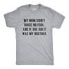 Mens My Mom Didn't Raise No Fool and If She Did It Was My Brother T Shirt Funny