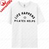Life Happens Pilates Helps Tshirt Pilates Lover Tee Workout Gym Goer Shirt Pilates Yoga Instructor Gift Tops Women Casual Tees