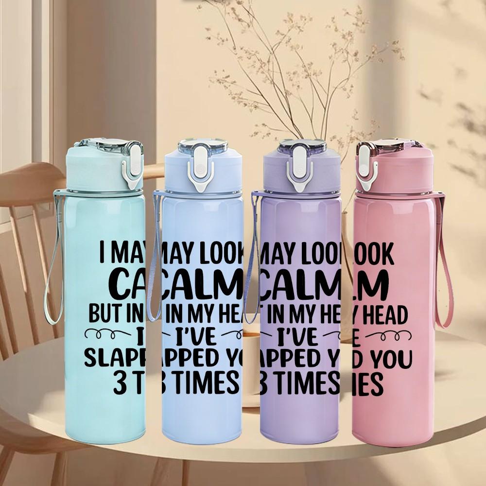 1PC I May Look Calm Funny Quote Print 750ml Color Plastic Sports Water Bottle Leakproof Flip Straw Lid Suitable for Sports Office Home Use