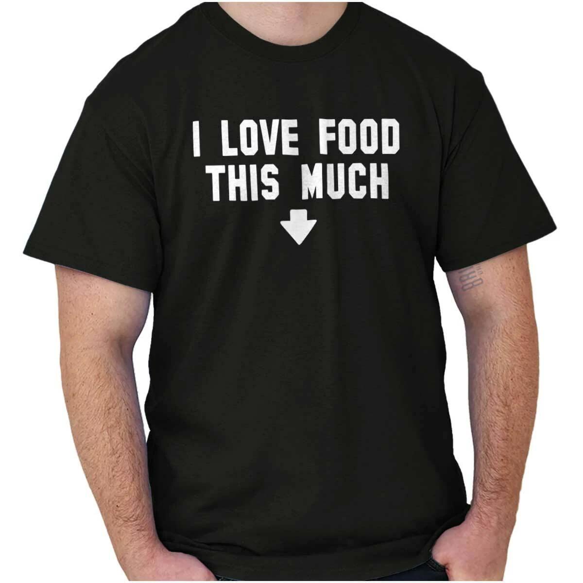 I Love Food This Much Foodie Hangry Novelty Womens or Mens Crewneck T Shirt Tee L