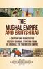 Kniha The Mughal Empire and British Raj : A Captivating Guide To the History of India, Starting from the Mughals To the British Empire