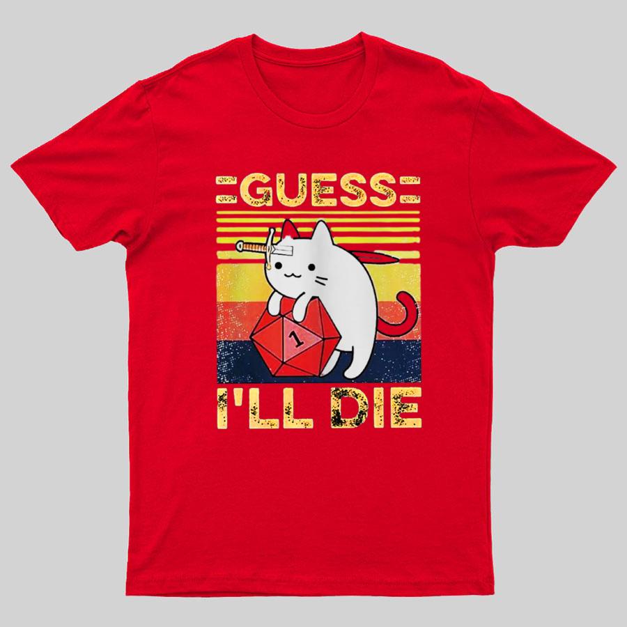 Guess Ill Die Cat Meowster Online Gaming Funny Unisex T-Shirt