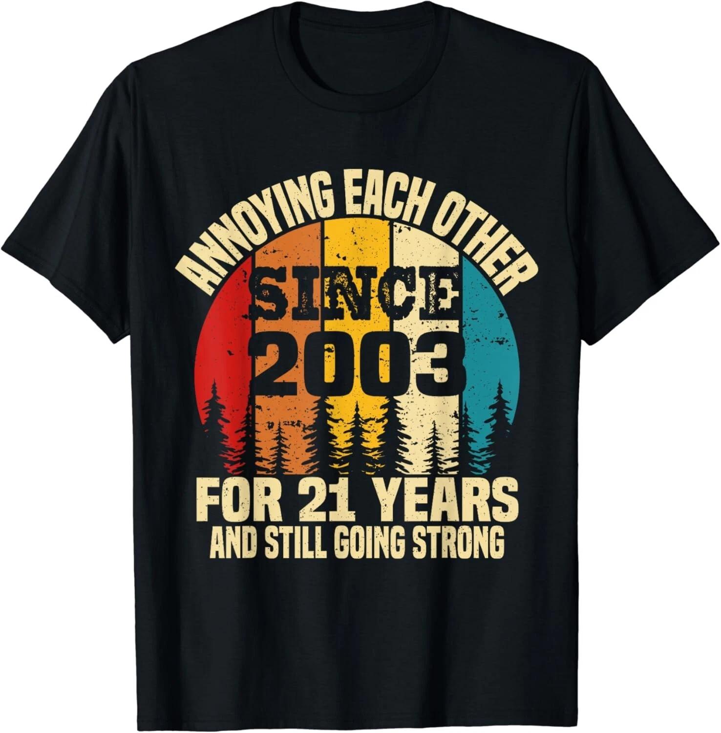 21 Year Wedding Anniversary Annoying Each Other Since 2003 Gift Unisex T-Shirt S