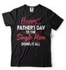 Happy Father's Day Mom Funny Mother Gift Shirt Single Mom Father's Day Gift Tee