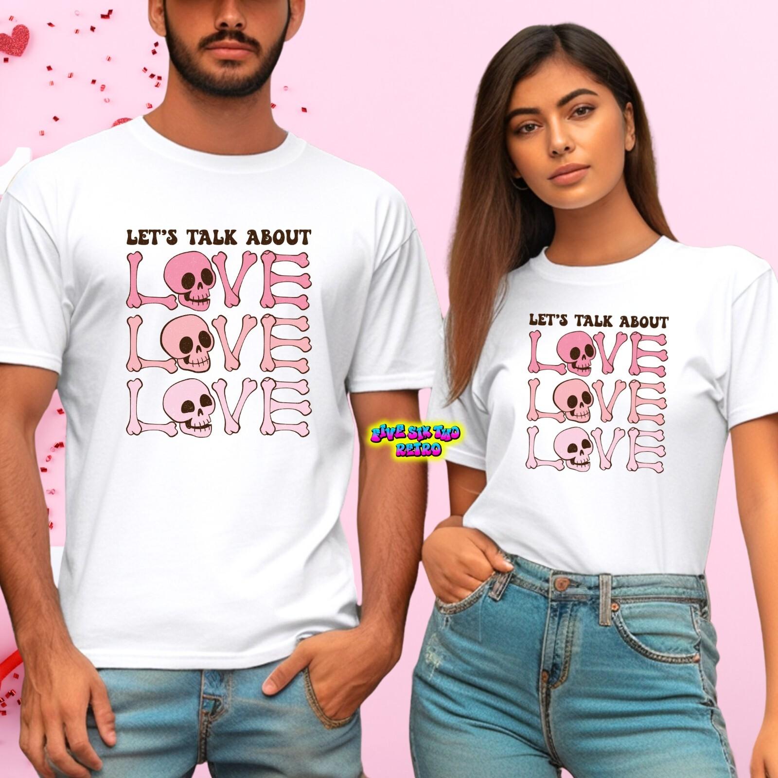 Let s Talk About Love Love Love Valentine s Day Unisex T-Shirt S-3XL S