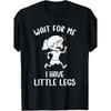 Funny Short Legs Meme Men Wait for Me - I Have Little Legs T-Shirt Funny Crew Neck Tee with Stylish Print Casual & Comfortable Travel Clothing for