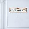 Love You Bye Metal Sign Weather-proof Vintage Outdoor Garden Yard Home Bar Hallway Entryway Wall Hanging Sign Decorative Plaque