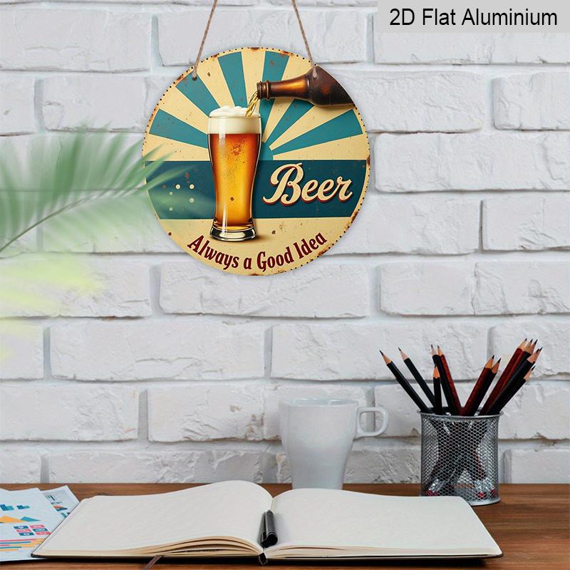 2D Flat 1pc, 8x8 In, Vintage "Beer Is Always a Good Idea" Aluminum Metal Wall Sign - Round Retro Plaque for Bars, for Man Caves, Restaurants