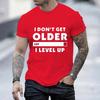Fashion I Don't Get Older I Level T-shirt Gamers Gaming Men Short Sleeve Tshirts O Neck Casual Men's T-Shirt Men's Tops Clothing