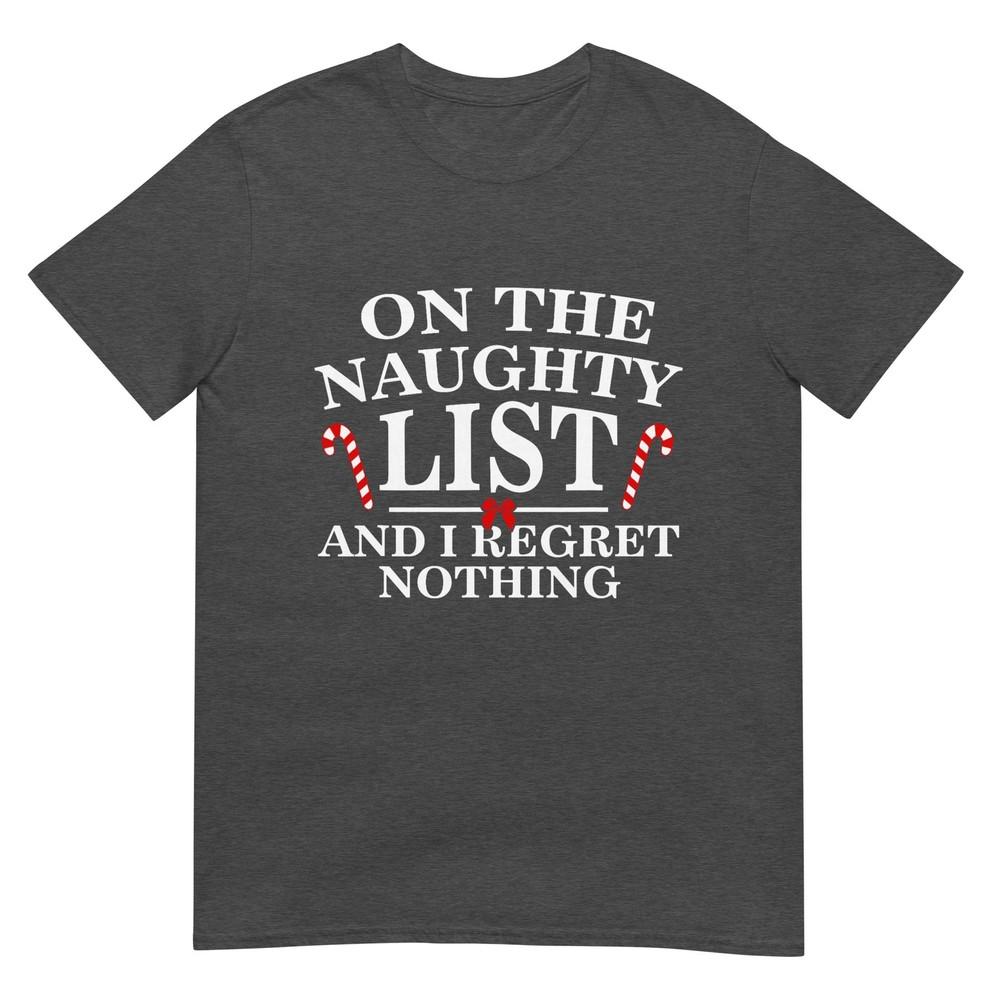 On The Naughty List And I Regret Nothing Funny Xmas Shirt Tshirt