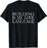 Funny Quote Building is My Love Language Mark Saying Tee T-Shirt
