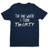 Funny 30th Birthday T Shirt The One Where I Turn Thirty Friends Font Gift Idea