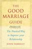 Kniha The Good Marriage Guide : The Practical Guide To Improving Your Relationship