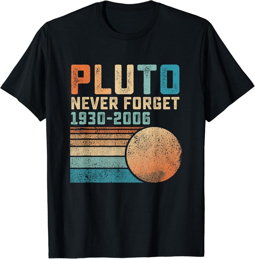 

Pluto Never Forget Funny Astronomy Space Science Nerd Gift Unisex T-Shirt 3XL