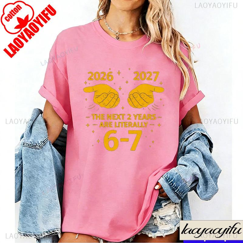 

The Next Two Years Literally Six Seven Funny 67 Meme New Year Eve 2026 Countdown Tee Number Joke Humor Internet Graphic T Shirts S