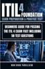 The ITIL 4 Foundation Exam Preparation & Practice Test : Beginners Guide for Passing the ITIL 4 Exam Fast Including 50 Test Questions Book