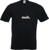 Meh. - FUNNY SLOGAN Mens Womens Kids T-Shirt