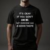 Sarcastic Quote T-Shirt, 'Not Everyone Has Good Taste', Unisex Cotton Tee