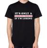 It's Only A Gambling Problem If I Lose T-Shirt Funny Betting Addiction LOL Top