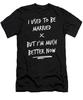 I Used To Be Married Much Better Now Funny Divorce T-Shirt S To 3XL