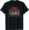 I Have Too Many Cars Said No Car Guy Ever Racing Gear Lover Gift Unisex T-Shirt
