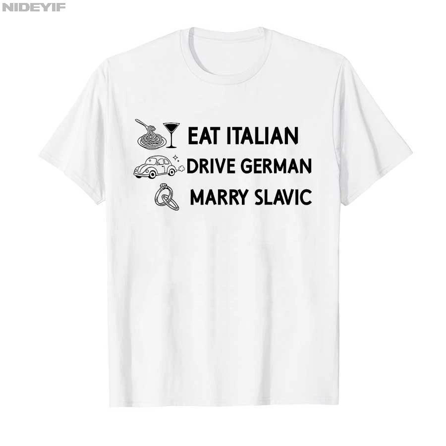 Funny Eat Italian Drive German Marry Slavic Humor Style Tshirt For Men Women 100 Cotton T Shirts Short Sleeve Tops P878