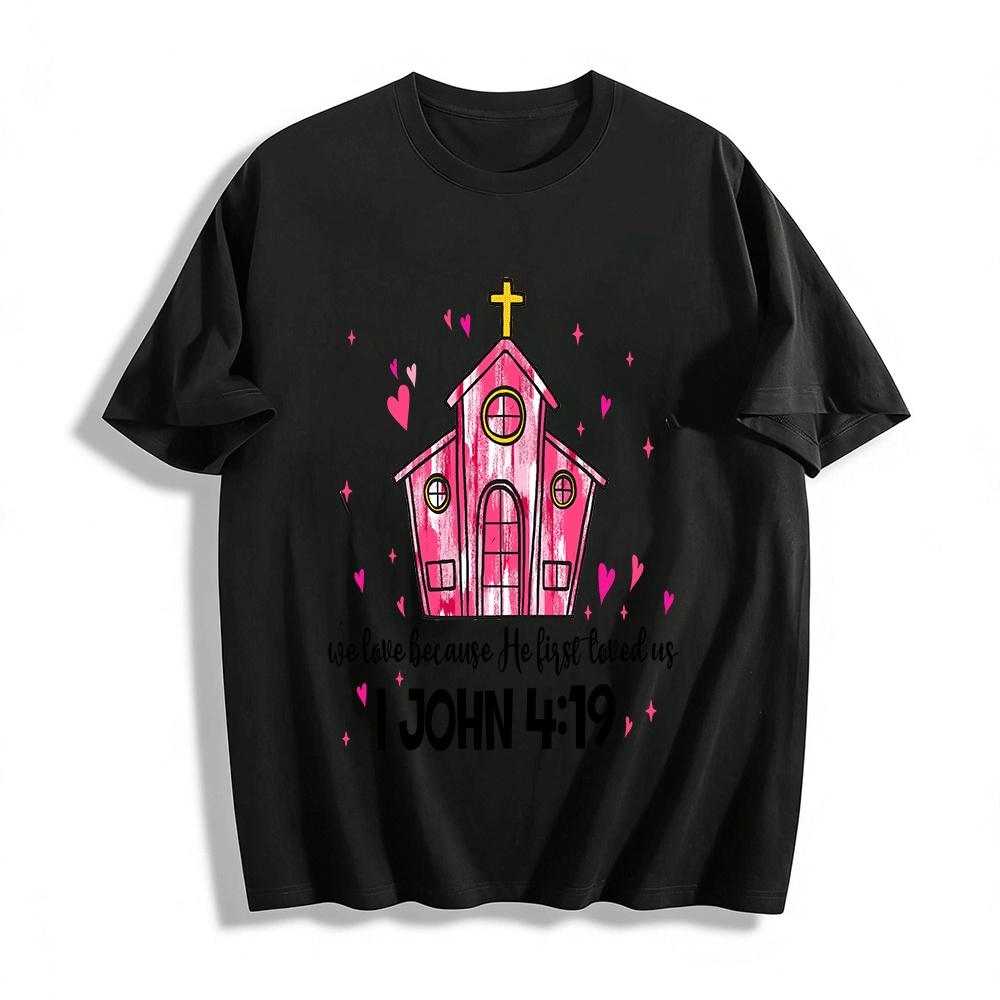 

I John 4:19 Print T-Shirt Religious Themed Casual Top Pure cotton T-shirt 6XL
