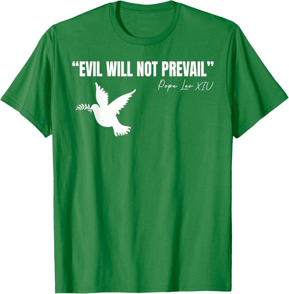 

New Pope Leo XIV Evil Will Not Prevail Quote Unisex T-Shirt 4XL