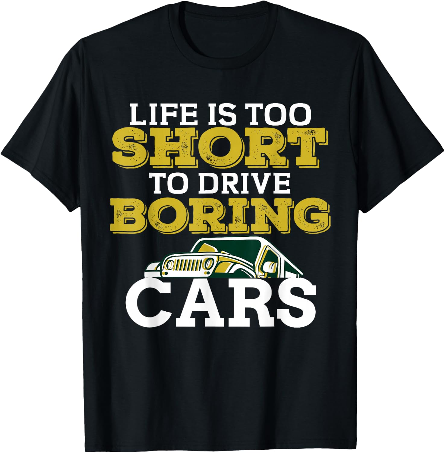 Life is Too Short to Drive Boring Cars Racing Sport Car Gift T-Shirt Unisex T-Shirt S