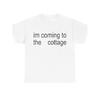 Im Coming To The Cottage T Shirt